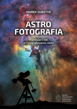 M. Substyk - Astrofotografia - Pierwsze kroki w fotografowaniu nieba